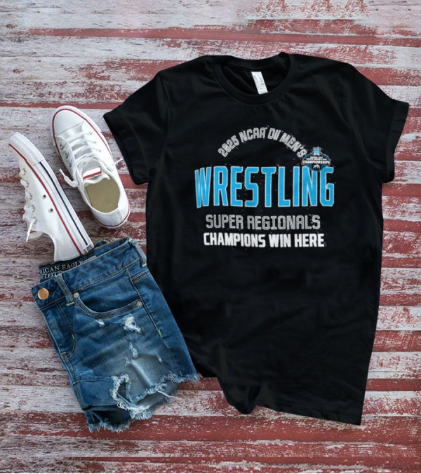 2025 NCAA Division II Men's Wrestling Super Regionals Champions Win Here T-Shirt