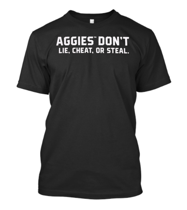 Aggies Don't Lie Cheat Or Steal T-Shirt
