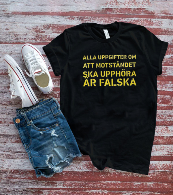 Alla Uppgifter Om Att Motståndet Ska Upphöra Är Falska Yellow Text T-Shirt