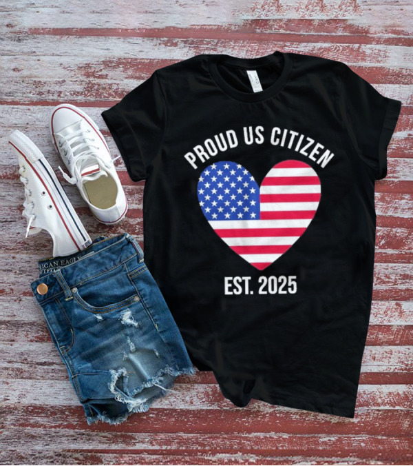Proud US Citizen Heart USA Est. 2025 T-Shirt