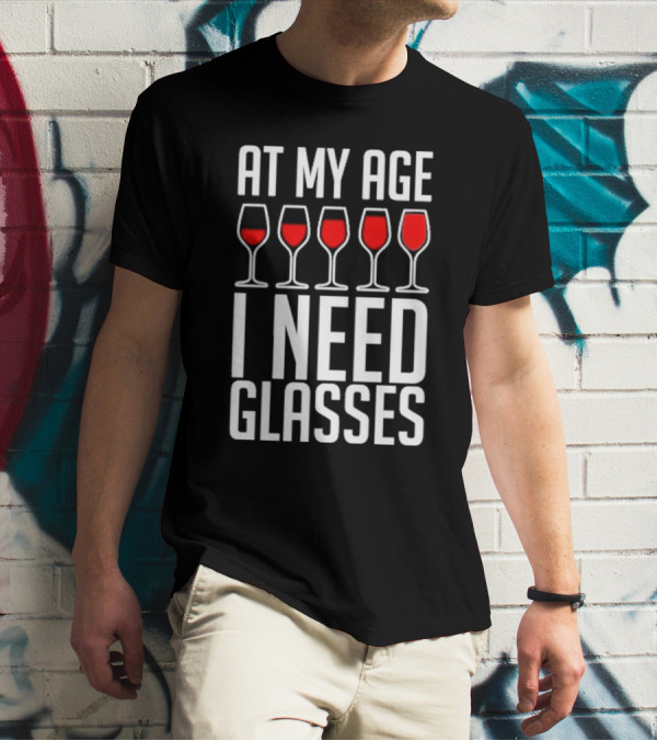 At My Age I Need Glasses Red Wine Humor T-Shirt