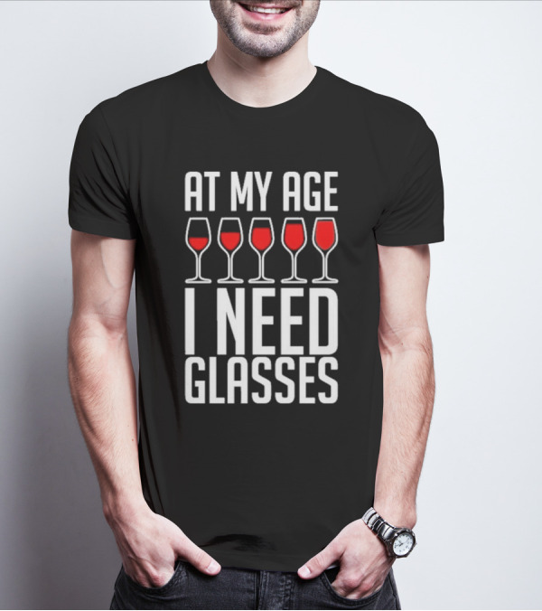 At My Age I Need Glasses Red Wine Humor T-Shirt