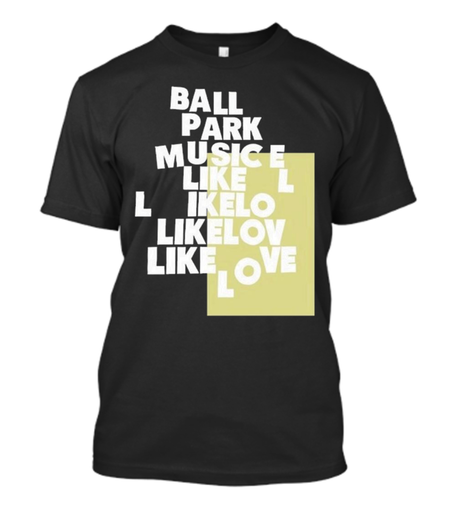 Ball Park Music Like Love Like Like Lov Like Love T-Shirt