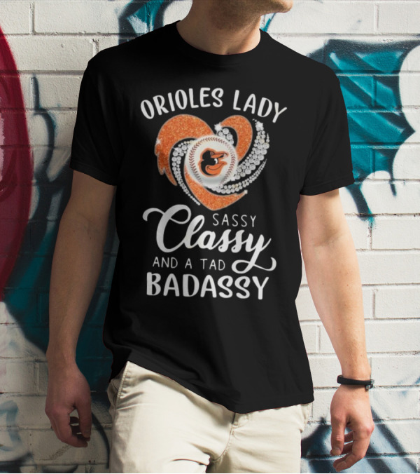 Orioles Lady Sassy Classy And A Tad Badassy 2025 Baseball Heart Design T-Shirt