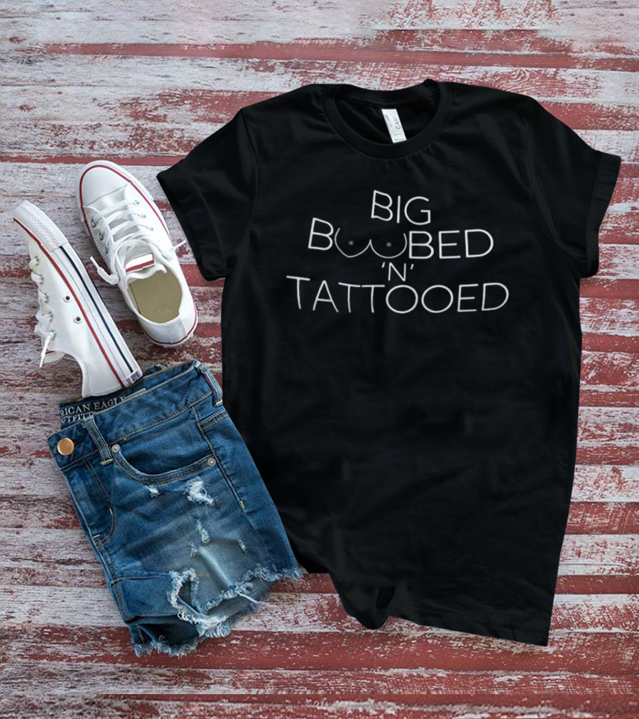 Big Boobed N Tattooed T-Shirt