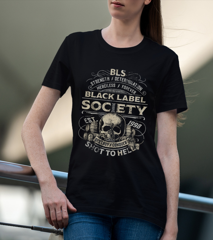 BLS Strength Determination Merciless Forever Black Label Society Est 1998 Destroy Conquer Shot To Hell T-Shirt