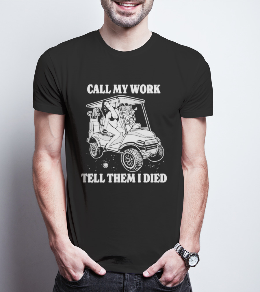 Call My Work Tell Them I Died T-Shirt