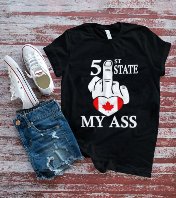 Canada 51 State My Ass T-Shirt