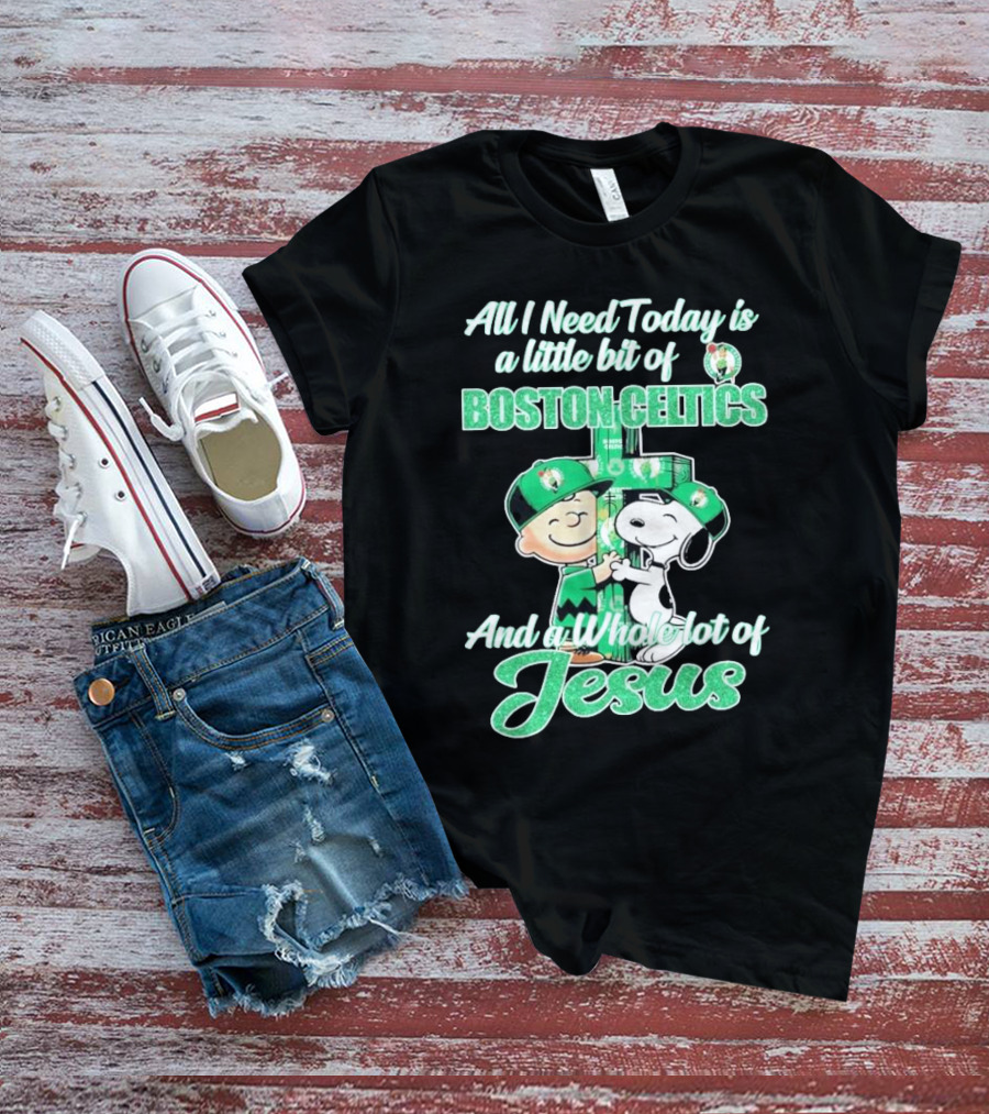 Charlie Brown And Snoopy All I Need Today Is A Little Bit Of Boston Celtics And A Whole Lot Of Jesus 2025 T-Shirt