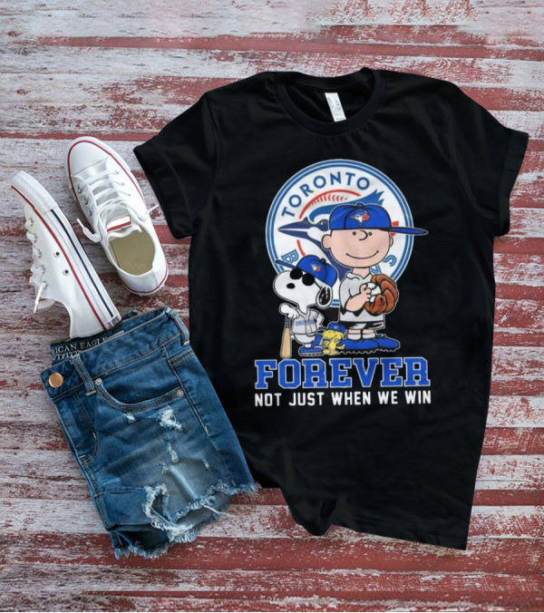 Charlie Brown Snoopy And Woodstock Toronto Blue Jays Forever Not Just When We Win T-Shirt