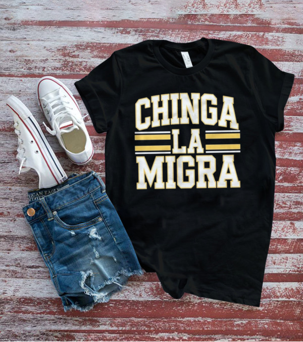 CHINGA LA MIGRA T-Shirt