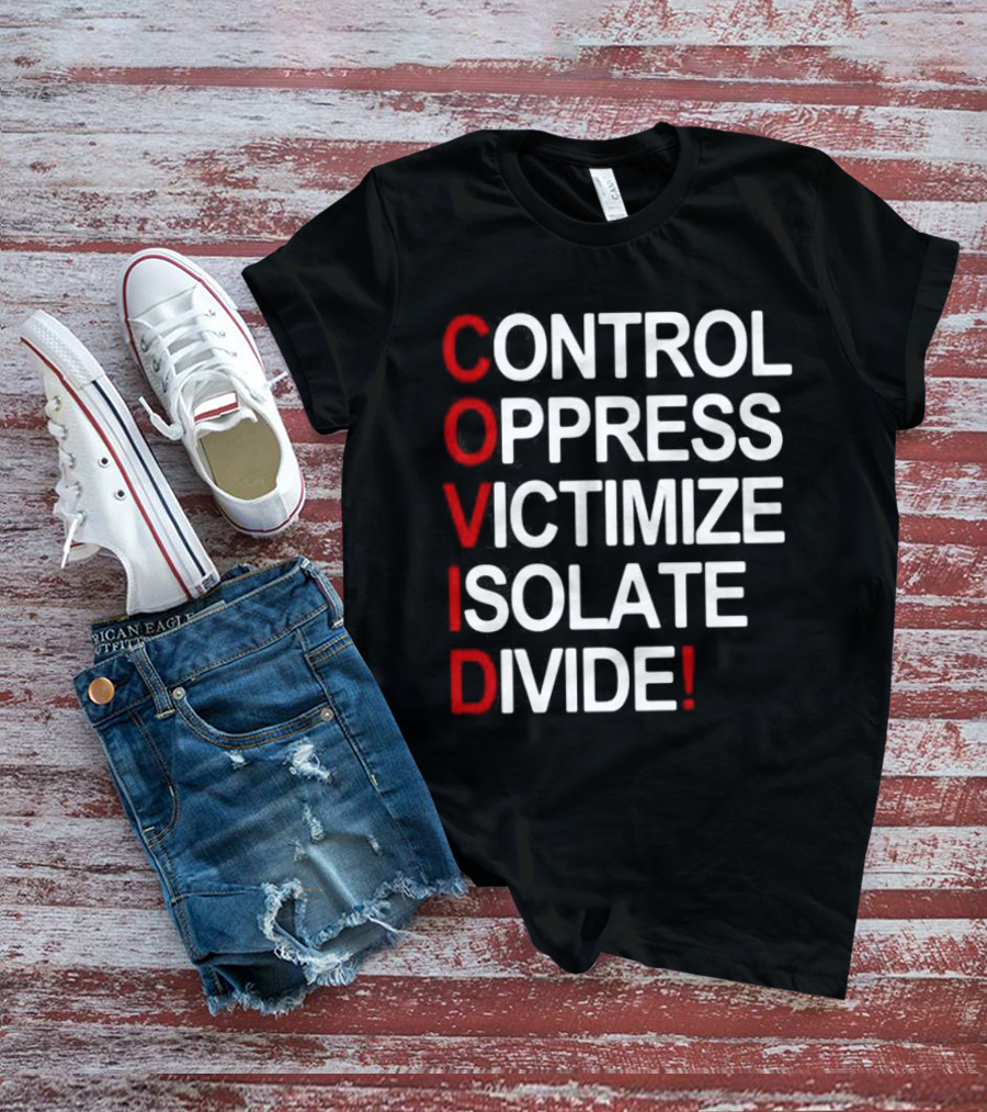 Covid Control Oppress Victimize Isolate Divide T-Shirt