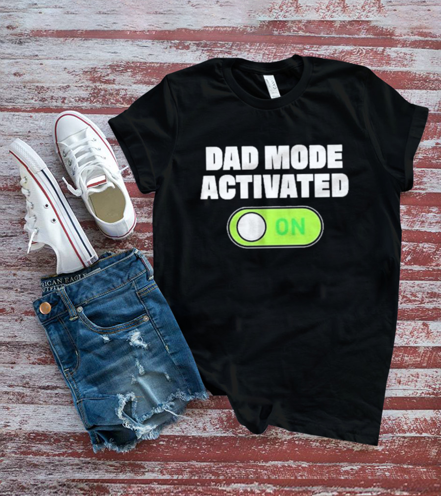 Dad Mode Activated On T-Shirt