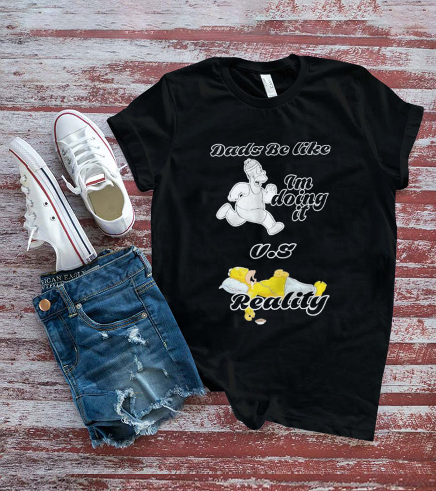 Dads Be Like Im Doing It U.s Reality T-Shirt