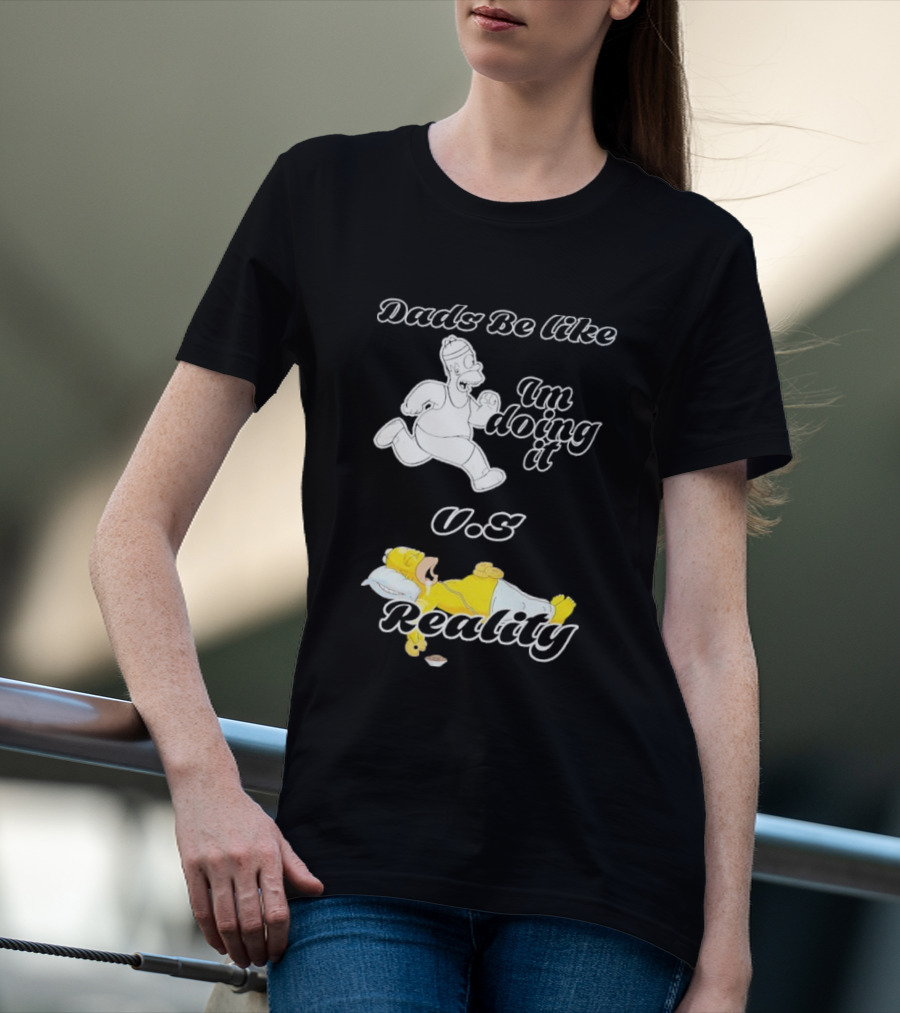 Dads Be Like Im Doing It U.s Reality T-Shirt