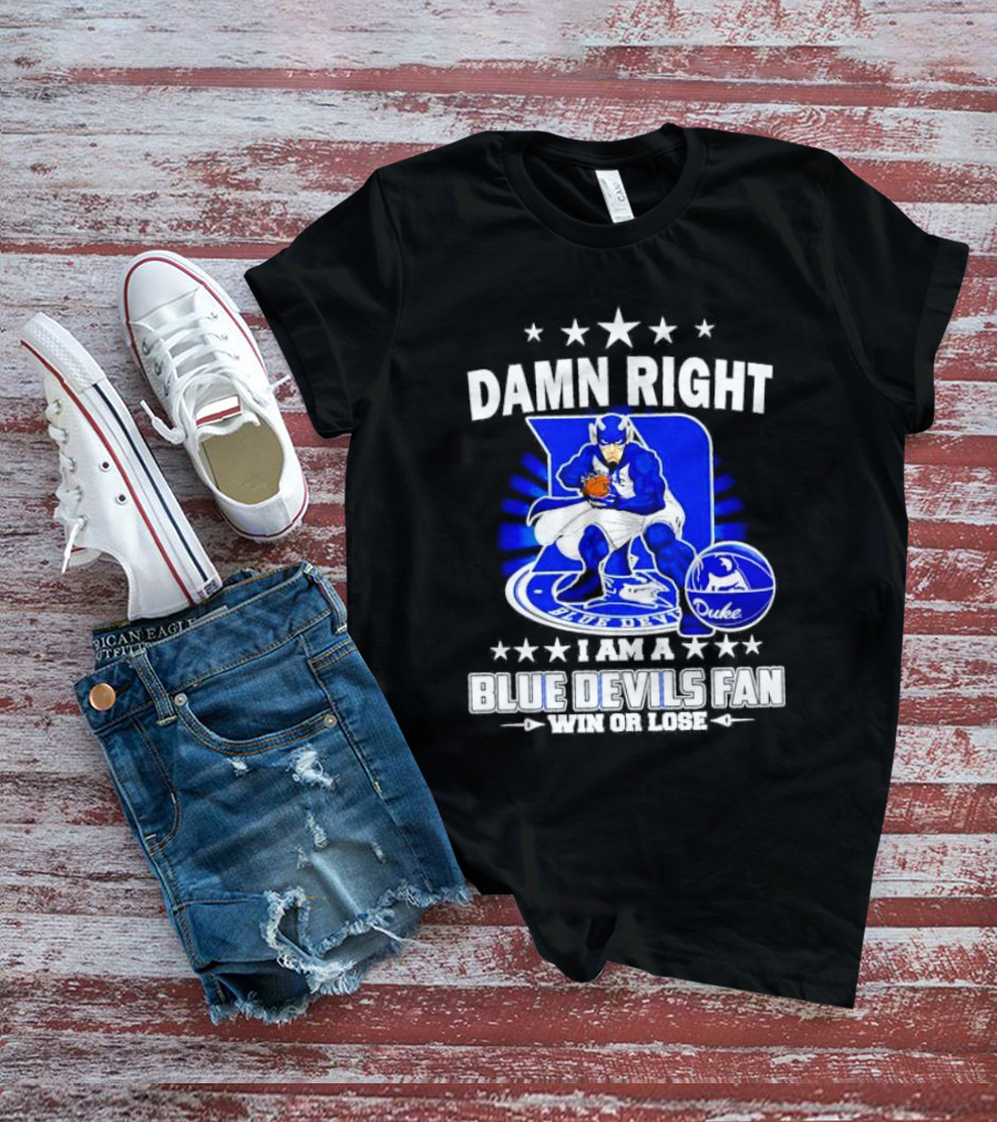 Damn Right I Am A Blue Devils Fan Win Or Lose T-Shirt