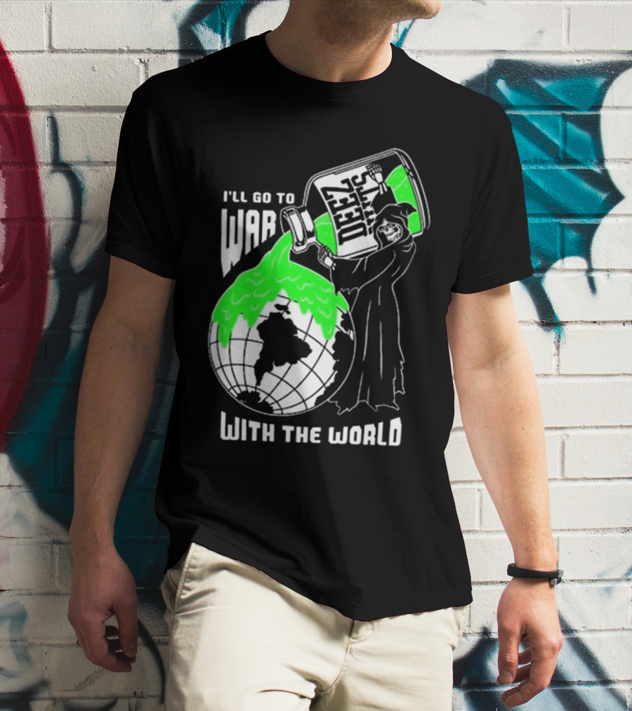 Deez Nuts I’ll Go To War With The World T-Shirt