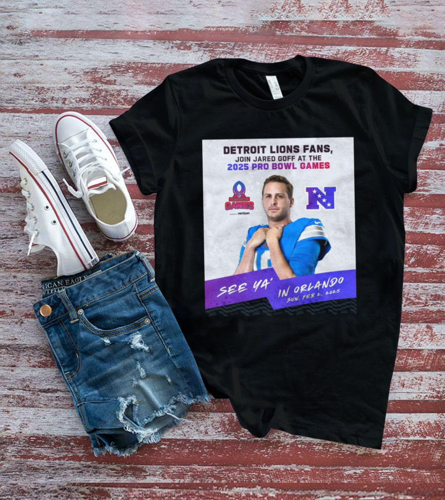 Detroit Lions Fans Join Jared Goff At The 2025 Pro Bowl Games NFC See Ya’ In Orlando On Feb 2 2025 T-Shirt