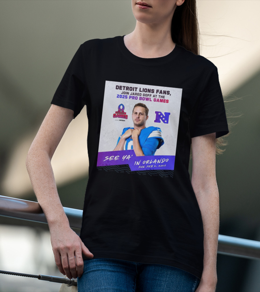Detroit Lions Fans Join Jared Goff At The 2025 Pro Bowl Games NFC See Ya’ In Orlando On Feb 2 2025 T-Shirt