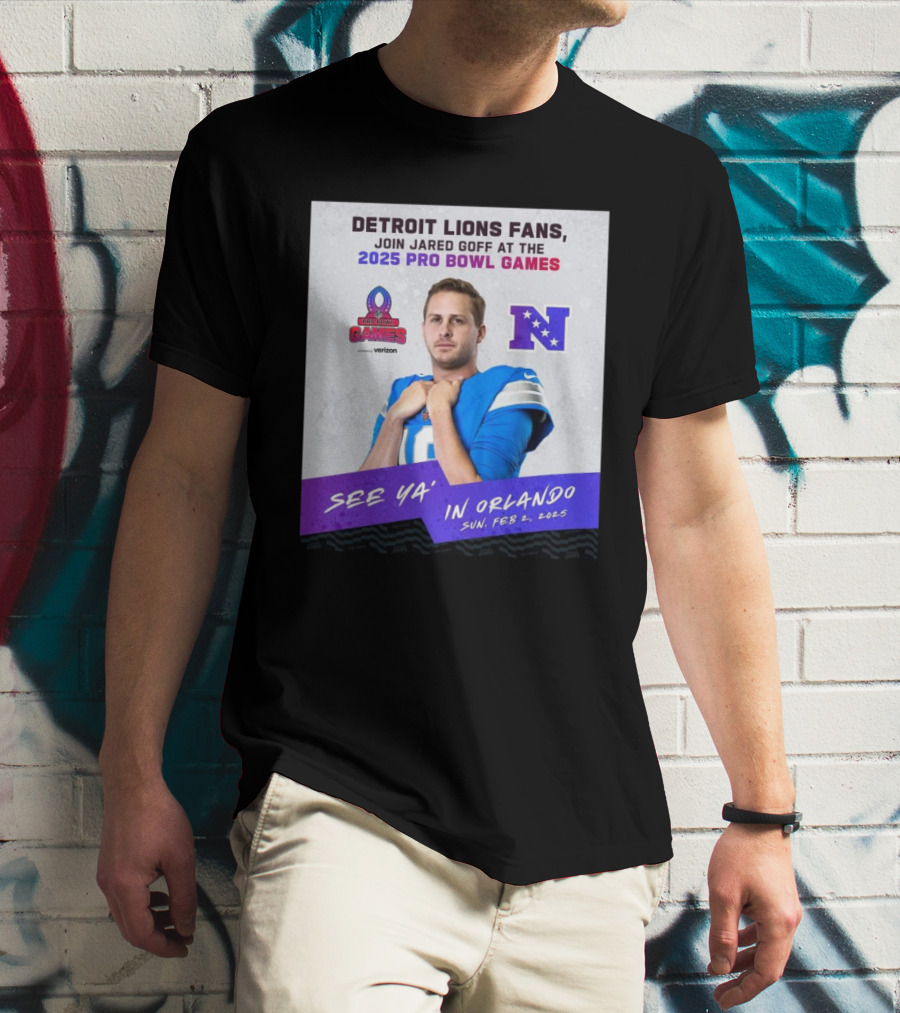 Detroit Lions Fans Join Jared Goff At The 2025 Pro Bowl Games NFC See Ya’ In Orlando On Feb 2 2025 T-Shirt
