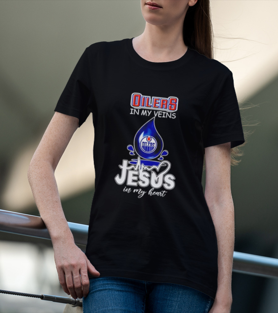 Edmonton Oilers In My Veins Jesus In My Heart T-Shirt