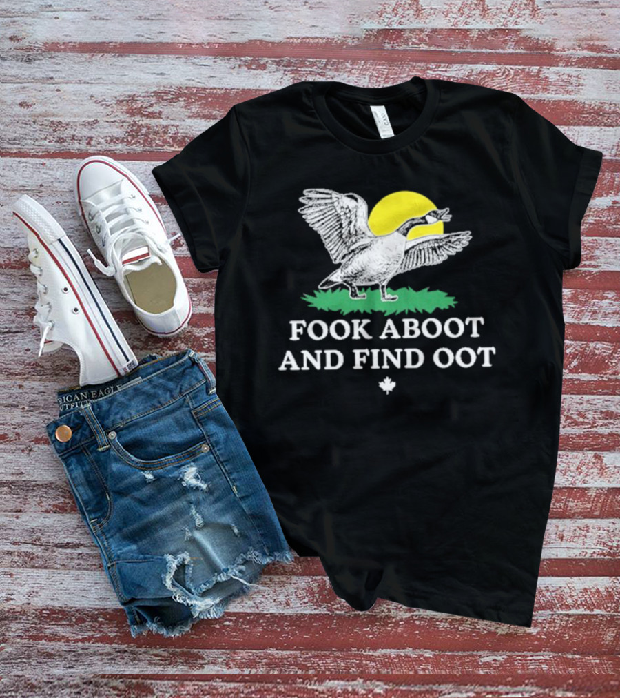 Fook Aboot And Find Oot T-Shirt