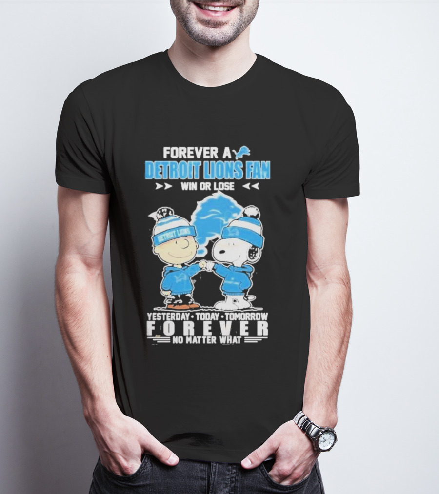 Forever A NFL Detroit Lions Fan Win Or Lose Yesterday Today Tomorrow Forever No Matter What T-Shirt