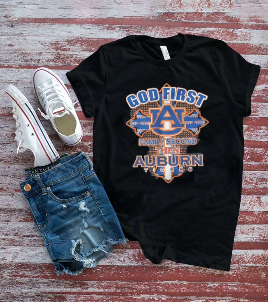 God First Family Second Then Auburn Tigers Basketball 2025 T-Shirt