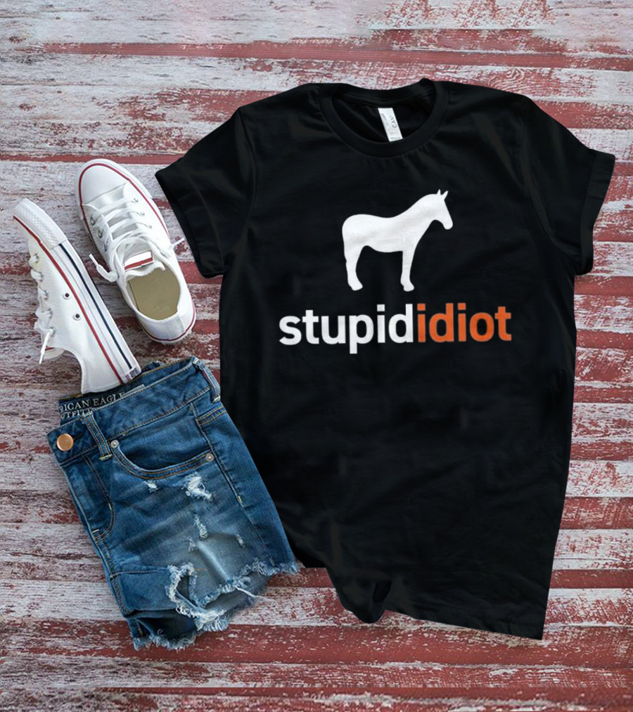 Horse Stupid Idiot T-Shirt