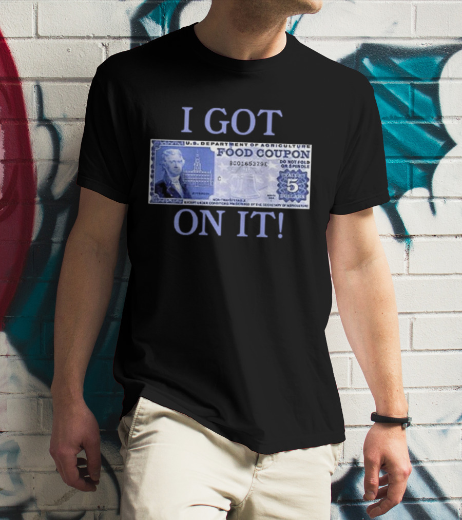 I Got Food Coupon On It Food Stamps T-Shirt