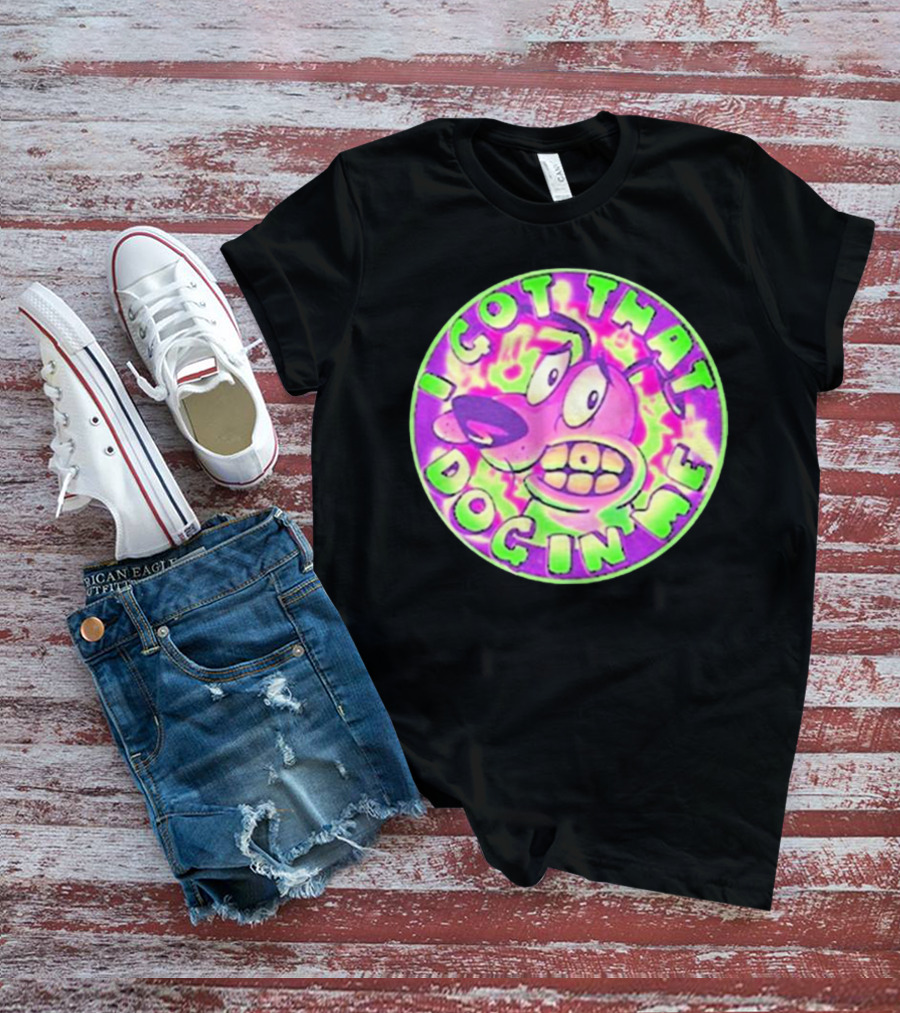 I Got That Dog In Me Courage Dog T-Shirt