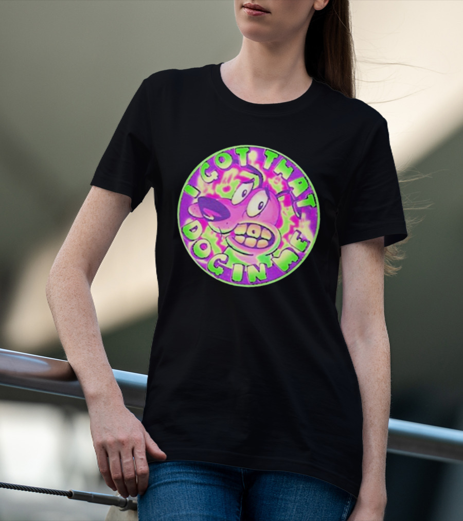 I Got That Dog In Me Courage Dog T-Shirt