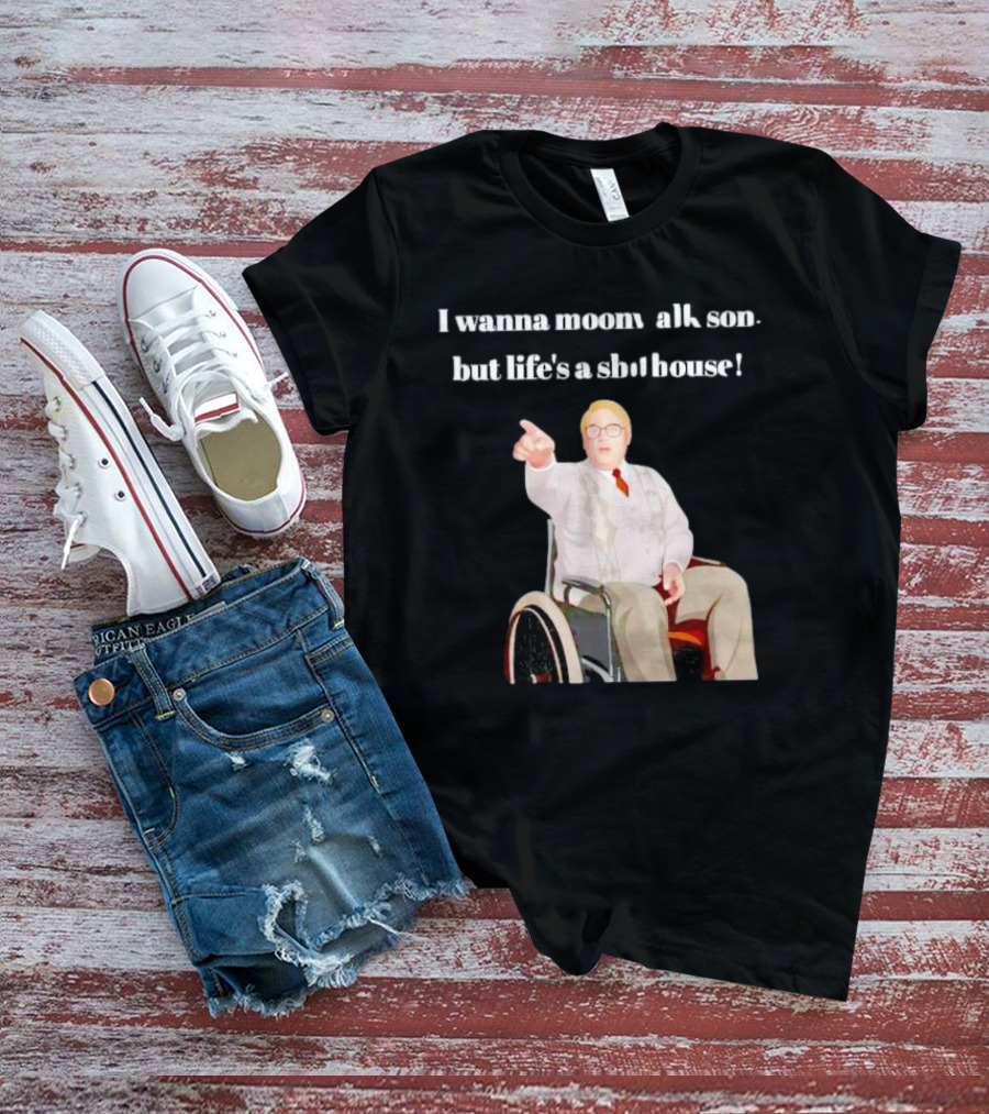 I Wanna Moonwalk Son But Life’s A Shithouse Phoenix Nights Brian Potter T-Shirt