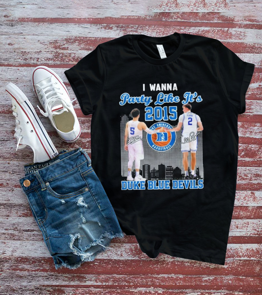 I Wanna Party Like It’s 2015 Duke Blue Devils Basketball Signature T-Shirt