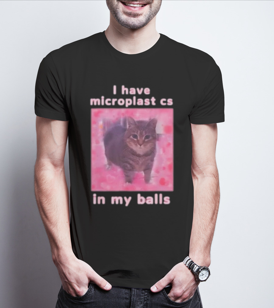 I Have Microplastics In My Balls T-Shirt