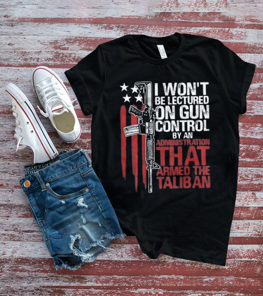 I Won’t Be Lectured On Gun Control By An Administration T-Shirt