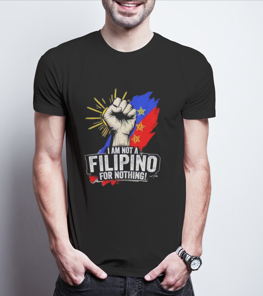 I Am Not Filipino For Nothing Duterte Fight Supporter T-Shirt