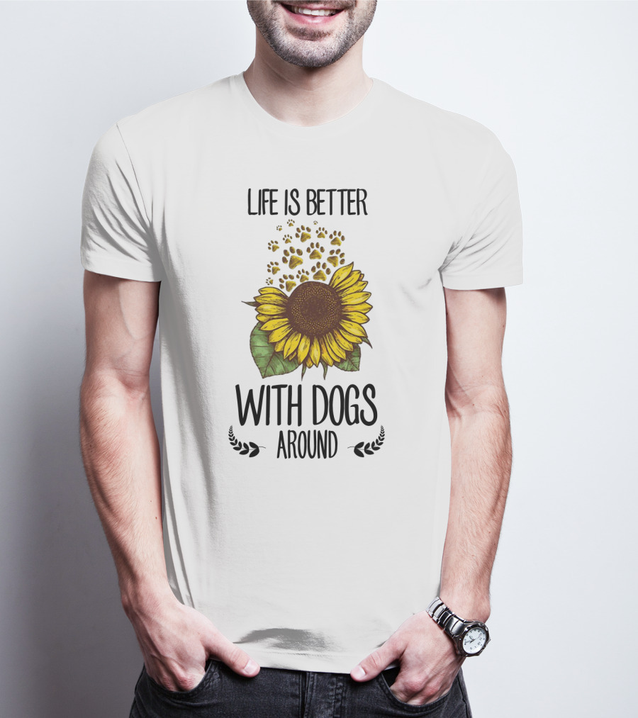 Life Is Better With Dogs Around Sunflower And Paw Prints T-Shirt