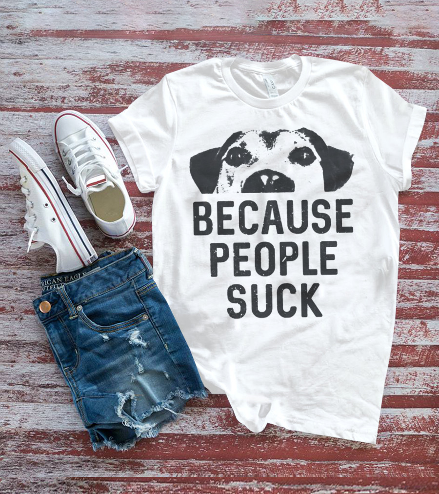 Because People Suck Dog Meme T-Shirt