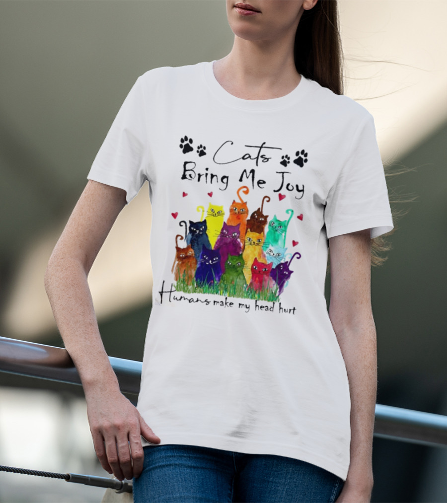 Cats Bring Me Joy Humans Make My Head Hurt Colorful Cats With Hearts T-Shirt