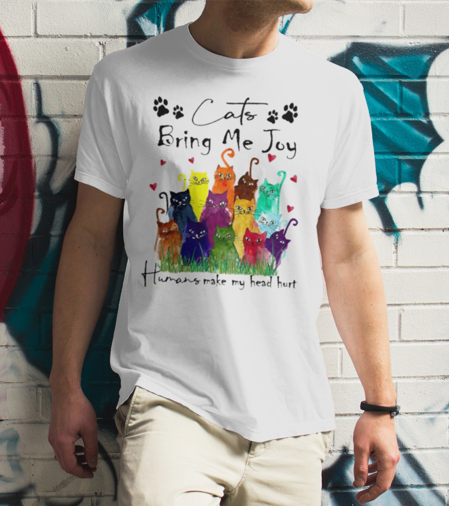 Cats Bring Me Joy Humans Make My Head Hurt Colorful Cats With Hearts T-Shirt