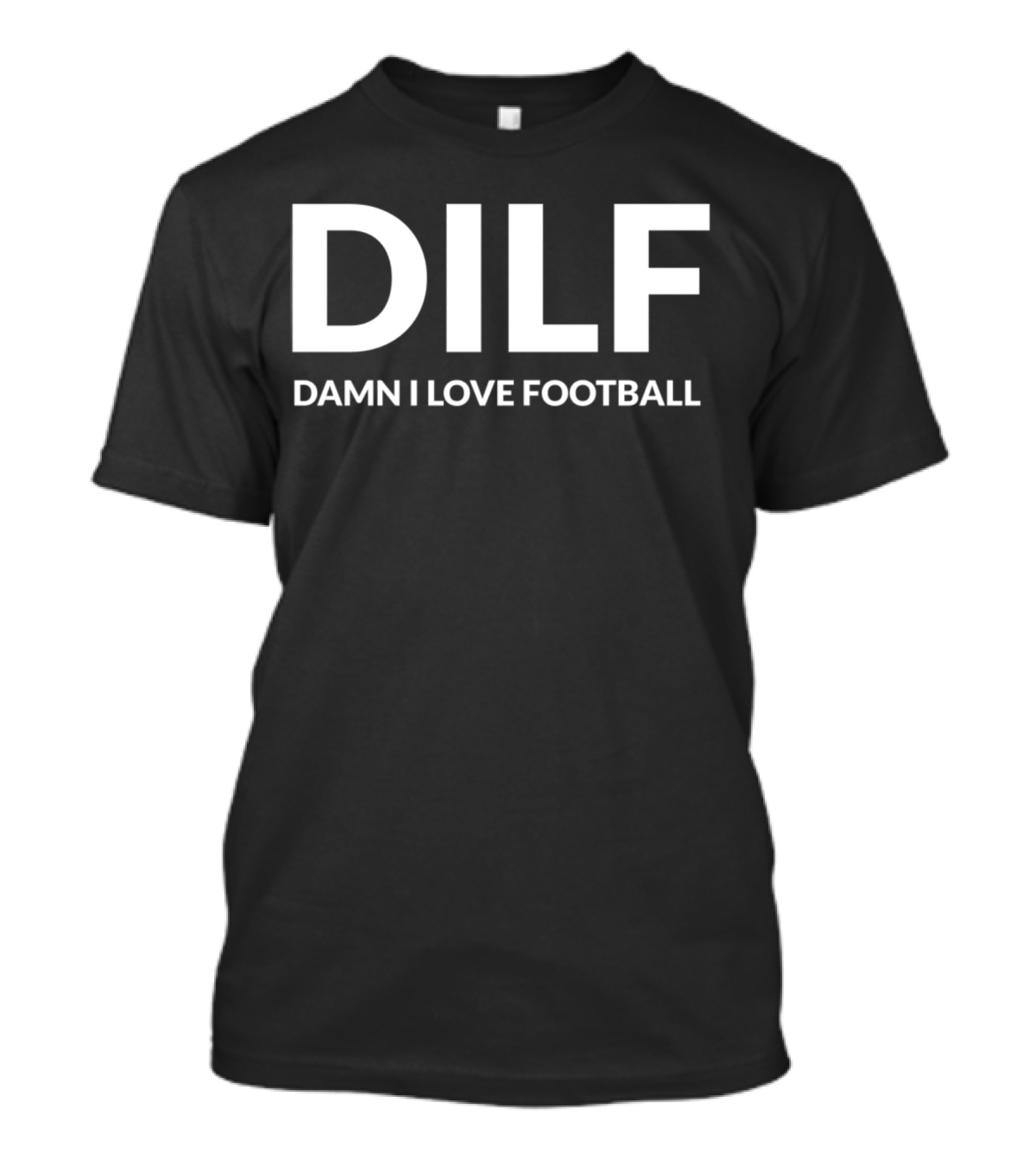 DILF Damn I Love Football T-Shirt
