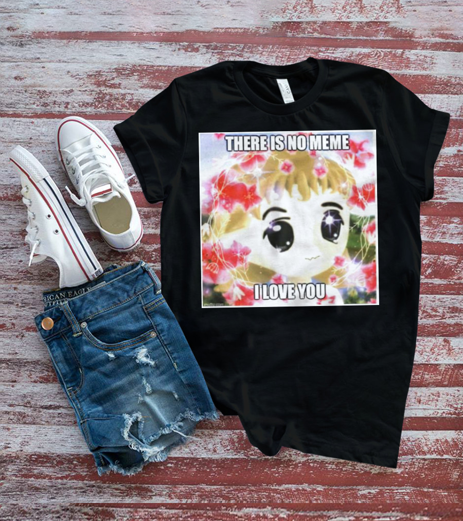 There Is No Meme I Love You Anime Style Floral Background T-Shirt