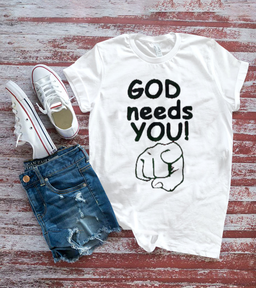 GOD Needs YOU Finger Pointing Gesture T-Shirt