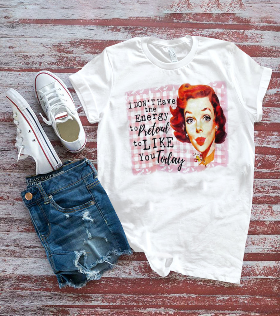 I Don't Have The Energy To Pretend To Like You Today Retro Redhead T-Shirt