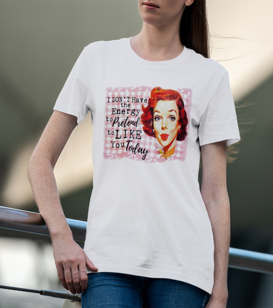 I Don't Have The Energy To Pretend To Like You Today Retro Redhead T-Shirt