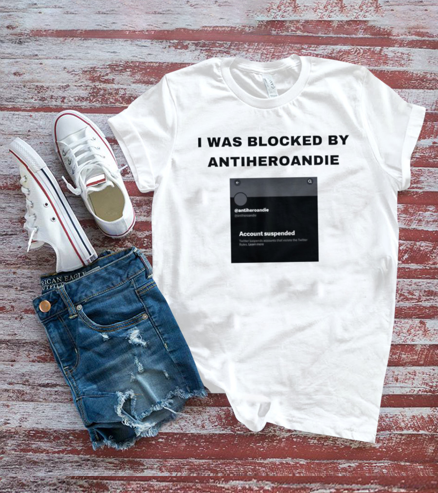 I Was Blocked By Antiheroandie Account Suspended T-Shirt