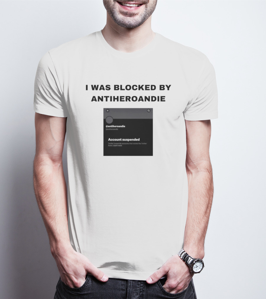 I Was Blocked By Antiheroandie Account Suspended T-Shirt