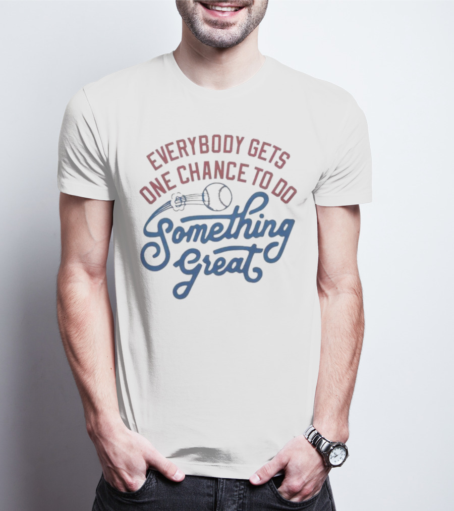 Everybody Gets One Chance To Do Something Great Baseball Ball And Swirl T-Shirt