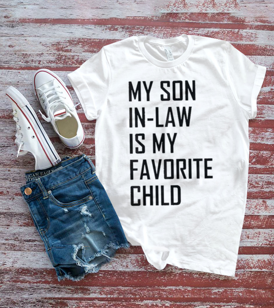 My Son-In-Law Is My Favorite Child T-Shirt